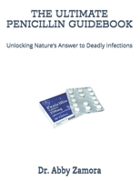 THE ULTIMATE PENICILLIN GUIDEBOOK: Unlocking Nature’s Answer to Deadly Infections B0FKGTWSD5 Book Cover