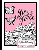 Spiritual Coloring Book For Women: Grow In Grace Colouring Book - 9 Fruit Of The Spirit Pages To Color With 17 Unique Patterns Of Affirmations And ... Christian Gift Idea - Size 8.5x11 - 58 Pages 1656269376 Book Cover