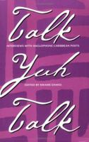 Talk Yuh Talk: Interviews With Anglophone Caribbean Poets 0813919460 Book Cover