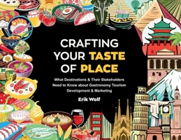 Crafting Your Taste of Place: What Destinations & Their Stakeholders Need to Know about Gastronomy Tourism Development & Marketing 1666412155 Book Cover