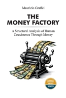 THE MONEY FACTORY: A Structural Analysis of Human Coexistence Through Money 9526590511 Book Cover