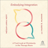 Embodying Integration: A Fresh Look at Christianity in the Therapy Room B0GS752V3P Book Cover