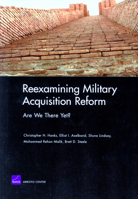 Reexamining Military Acquisition Reform: Are We There Yet? 0833037072 Book Cover