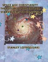 Space Age Christianity. The Future of the Church. Starsystems to Conquer. 1721630643 Book Cover