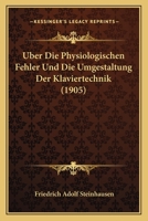 �ber Die Physiologischen Fehler Und Die Umgestaltung Der Klaviertechnik 1019014695 Book Cover