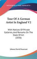 Tour Of A German Artist In England V2: With Notices Of Private Galleries, And Remarks On The State Of Art 1165157748 Book Cover