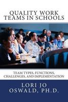 Quality Work Teams in Schools: Team Types, Functions, Challenges, and Implementation 150251320X Book Cover