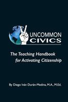 Uncommon Civics: The Teaching Handbook for Activating Citizenship 1725734419 Book Cover