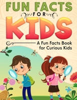 Fun Facts for Kids: A Fun Facts Book for Curious Kids B093B4M6NC Book Cover