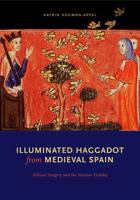 Illuminated Haggadot from Medieval Spain: Biblical Imagery And the Passover Holiday 0271027401 Book Cover