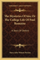 The Mysteries Of Isis; Or The College Life Of Paul Romaine: A Story Of Oxford 0548283044 Book Cover