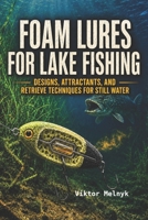 Foam Lures for Lake Fishing: Designs, Attractants, and Retrieve Techniques for Still Water ((En) Fishing) B0H8K3HMHX Book Cover