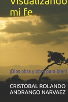 Visualizando mi fe: ¡Dios obra y obra para bien! (Spanish Edition) B0GMWVLMGP Book Cover