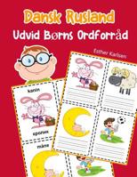 Udvid B�rns Ordforr�d Dansk Rusland: L�r sig Dansk Rusland barnets ordf�rr�d snabbt 1070887463 Book Cover