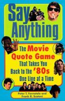 Say Anything: The Movie Quote Game That Takes You Back to the '80s One Line at a Time 0452281474 Book Cover