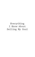 Everything I Know About Selling My Soul 1546337164 Book Cover