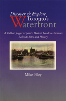 Discover & Explore Toronto's Waterfront: A Walker's Jogger's Cyclist's Boater's Guide to Toronto's Lakeside Sites and History 1550023047 Book Cover