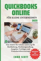 QUICKBOOKS ONLINE FÜR KLEINE UNTERNEHMEN: Eine Schritt-für-Schritt-Anleitung zur Buchhaltung, Rechnungsstellung, Spesen Verfolgung und Finanzberichterstattung (German Edition) B0F53YQ1NP Book Cover