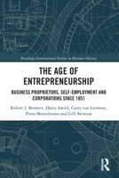 The Age of Entrepreneurship: Business Proprietors, Self-Employment and Corporations Since 1851 0367785595 Book Cover