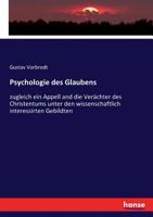 Psychologie des Glaubens: zugleich ein Appell and die Verächter des Christentums unter den wissenschaftlich interessirten Gebildten (German Edition) 3743661624 Book Cover