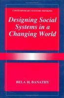 Designing Social Systems in a Changing World (Contemporary Systems Thinking) 0306452510 Book Cover