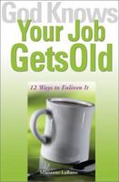 God Knows Your Job Gets Old: 12 Ways to Enliven It (God Knows) 1893732517 Book Cover