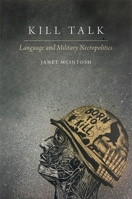 Kill Talk: Language and Military Necropolitics (Oxford Studies in the Anthropology of Language) 0197808026 Book Cover