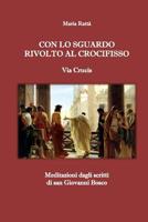 Con lo sguardo rivolto al Crocifisso - Via Crucis: Meditazioni dagli scritti di san Giovanni Bosco 1983658405 Book Cover