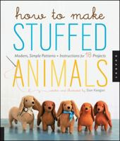 How to Make Stuffed Animals: Modern, Simple Patterns + Instructions for 18 Projects 1592537995 Book Cover