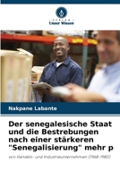 Der senegalesische Staat und die Bestrebungen nach einer stärkeren "Senegalisierung" mehr p: von Handels- und Industrieunternehmen (1968-1980) 6205847302 Book Cover
