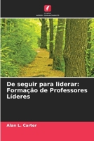 De seguir para liderar: Formação de Professores Líderes (Portuguese Edition) 6208507928 Book Cover