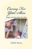 Caring for Your Skin: Simple and Easy Tips for Good Skin Care 144863928X Book Cover