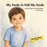 My Smile Is Still My Smile: A Story About Cleft Palate (“And It’s Okay” Series – Children’s Social & Emotional Learning (Disability Awareness)) B0GZ7ZGTRJ Book Cover
