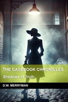 The Casebook Chronicles: Shadows of Truth B0DRWV16KT Book Cover