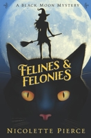 Felines and Felonies (A Black Moon Mystery) B0H2GYGDVT Book Cover