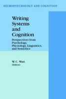 Writing Systems and Cognition: Perspectives from Psychology, Physiology, Linguistics, and Semiotics 0792325923 Book Cover
