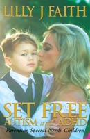 SET FREE AUTISM and ADHD: Parenting Special Needs' Children 1922461881 Book Cover