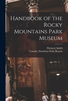 Handbook of the Rocky Mountains Park Museum [microform] 1014021057 Book Cover