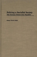 Policing a Socialist Society: The German Democratic Republic (Contributions in Criminology and Penology) 0313265305 Book Cover