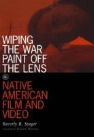 Wiping the War Paint Off the Lens: Native American Film and Video (Visible Evidence, V. 10) 0816631611 Book Cover