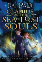 Gladius and the Sea of Lost Souls 1468051911 Book Cover