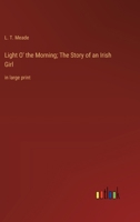 Light O' the Morning: The Story of an Irish Girl 1515125343 Book Cover