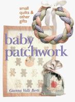 Baby Patchwork: Small Quilts & Other Gifts 0806999330 Book Cover