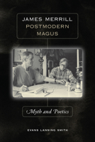 James Merrill, Postmodern Magus: Myth and Poetics 1587296969 Book Cover