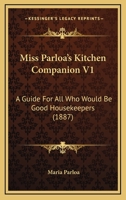 Miss Parloa's Kitchen Companion V1: A Guide for All Who Would Be Good Housekeepers 1164112066 Book Cover