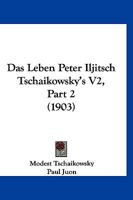 Das Leben Peter Iljitsch Tschaikowsky's V2, Part 2 (1903) 1160448507 Book Cover