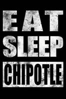 Eat Sleep Chipotle: Mexican Food Lover Gift Notebook, College-Ruled 120-page Blank Lined Journal 6 x 9 in (15.2 x 22.9 cm) 1721578269 Book Cover