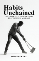 Habits Unchained: The Cause, Effect and Solution to Overcoming any Habit 191865753X Book Cover