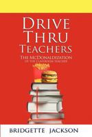 Drive Thru Teachers: The McDonaldization of the Classroom Teacher 0986024783 Book Cover