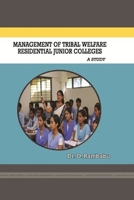 Management of Tribal Welfare Residential Junior Colleges- A Study 0359794017 Book Cover